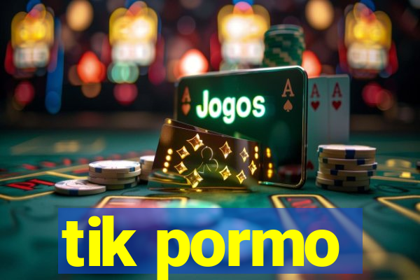 tik pormo